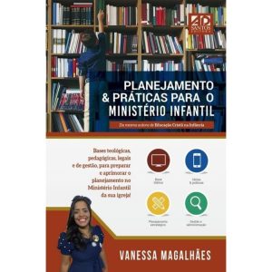 PLANEJAMENTO & PRÁTICAS PARA O MINISTÉRIO INFANTIL - AD SANTOS