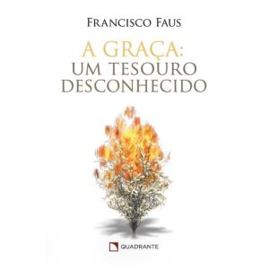 A GRAÇA: UM TESOURO DESCONHECIDO - QUADRANTE