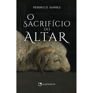 O SACRIFÍCIO DO ALTAR - QUADRANTE