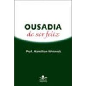 OUSADIA DE SER FELIZ - LAMPARINA EDITORA