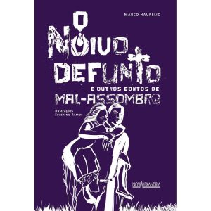 O NOIVO DEFUNTO E OUTROS CONTOS DE MAL-ASSOMBRO - NOVA ALEXANDRIA