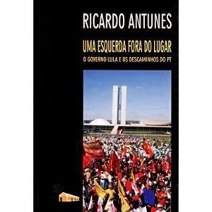 UMA ESQUERDA FORA DO LUGAR - O GOVERNO LULA E OS... - AUTORES ASSOCIADOS EDITORA