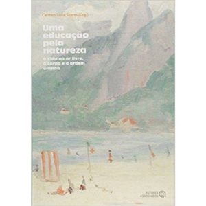 UMA EDUCACAO PELA NATUREZA - A VIDA AO AR LIVRE O CORPO E A ORDEM URBANA - AUTORES ASSOCIADOS EDITORA