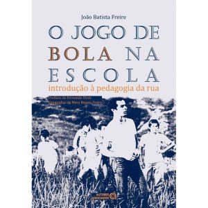 O JOGO DE BOLA NA ESCOLA: INTRODUÇÃO À PEDAGOGIA DA RUA - AUTORES ASSOCIADOS EDITORA