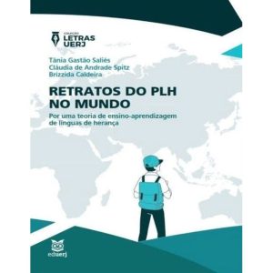 RETRATOS DO PLH NO MUNDO - POR UMA TEORIA DE ENSINO-APRENDIZAGEM DE LÍNGUAS DE HERANÇA - EDUERJ - EDITORA DA UNIVERSIDA