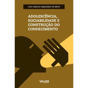 ADOLESCÊNCIA, SOCIABILIDADE E CONSTRUÇÃO DO CONHECIMENTO - EDITORA VALER