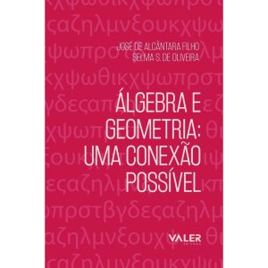 ÁLGEBRA E GEOMETRIA - UMA CONEXÃO POSSÍVEL - EDITORA VALER