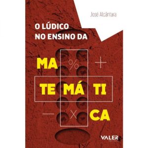 O LÚDICO NO ENSINO DA MATEMÁTICA - EDITORA VALER