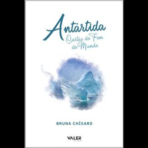 ANTÁRTIDA - CARTAS DO FIM DO MUNDO - EDITORA VALER