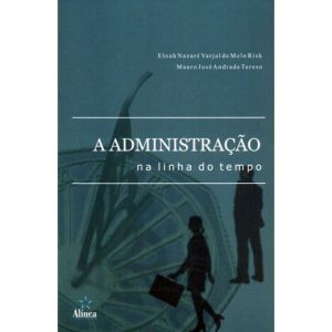 ADMINISTRACAO NA LINHA DO TEMPO, A - EDITORA ALÍNEA
