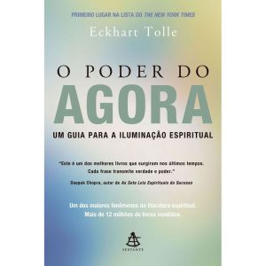 O PODER DO AGORA: UM GUIA PARA A ILUMINAÇÃO ESPIRITUAL - EDITORA SEXTANTE