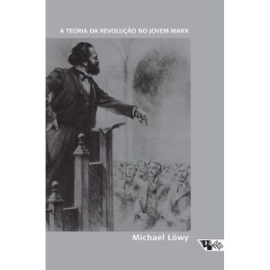 A TEORIA DA REVOLUÇÃO NO JOVEM MARX - BOITEMPO