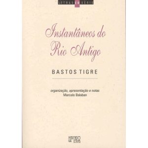 Instantâneos do Rio antigo: Bastos Tigre - MERCADO DE LETRAS