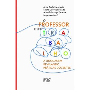 O professor e seu trabalho: a linguagem revelando práticas docentes - MERCADO DE LETRAS