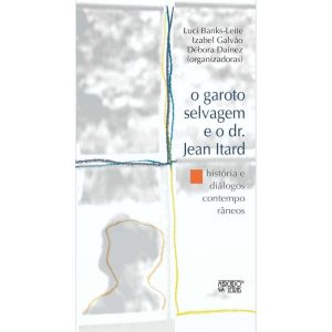 O garoto selvagem e o dr. Jean Itard: história e diálogos contemporâneos - MERCADO DE LETRAS