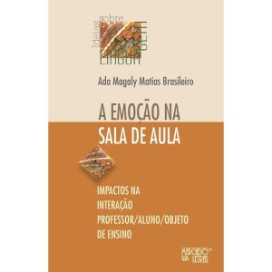 A emoção na sala de aula: impactos na interação professor/aluno/objeto de ensino - MERCADO DE LETRAS