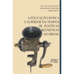 A educação básica e superior em tempos de políticas restritivas no Brasil - MERCADO DE LETRAS