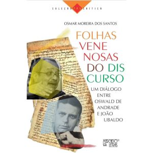 Folhas venenosas do discurso: Um diálogo entre Oswald de Andrade e João Ubaldo - MERCADO DE LETRAS