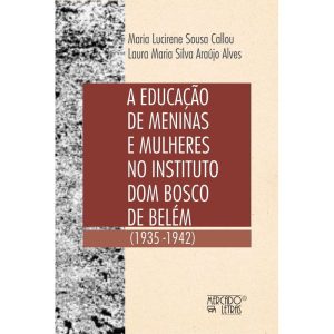 A educação de meninas e mulheres no Intituto Dom Bosco de Belém - MERCADO DE LETRAS
