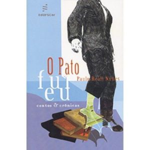 O PATO FUI EU: CONTOS & CRÔNICAS - EDUFSCAR