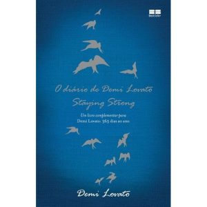 O DIÁRIO DE DEMI LOVATO - STAYING STRONG - BESTSELLER