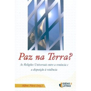 PAZ NA TERRA - AS RELIGIOES UNIVERSAIS ENTRE A... - EDITORA IDEIAS & LETRAS