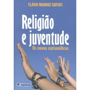 RELIGIAO E JUVENTUDE - OS NOVOS CARISMATICOS - EDITORA IDEIAS & LETRAS