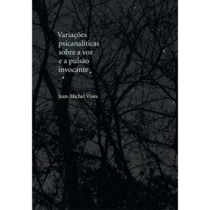 VARIAÇÕES PSICANALÍTICAS SOBRE A VOZ E A PULSÃO INVOCANTE - CONTRA CAPA
