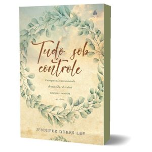 Tudo sob controle: entregue a Deus o comando de sua vida e descubra uma nova maneira de viver. - HAGNOS