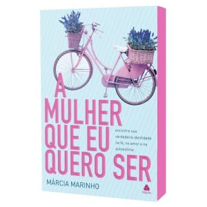 A mulher que eu quero ser: encontre sua verdadeira identidade na fé, no amor e na autoestima - HAGNOS