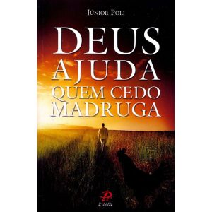 Deus ajuda quem cedo madruga - PALAVRA E PRECE