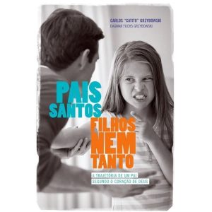 PAIS SANTOS FILHOS NEM TANTO - A TRAJETORIA DE UM PAI SEGUNDO O CORACAO DE - 1ª - ULTIMATO EDITORA