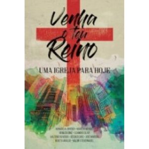 VENHA O TEU REINO UMA IGREJA PARA HOJE - ULTIMATO EDITORA