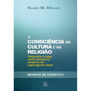 A consciência na cultura e na religião: Vergonha e culpa como fenômeno empírico do superego/eu ideal - Manual de elênctica - EDITORA EVANGELICA ESPERANCA