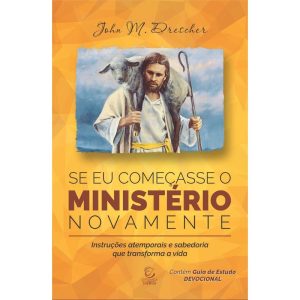 Se eu começasse o ministério novamente: instruções atemporais e sabedoria que transforma a vida - EDITORA EVANGELICA ESPERANCA