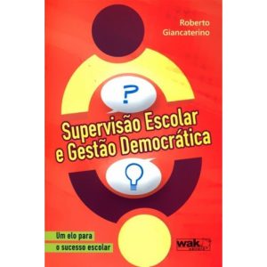 SUPERVISAO ESCOLAR E GESTAO DEMOCRATICA - WAK EDITORA