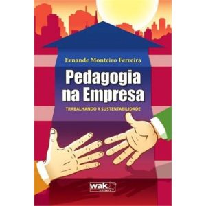 PEDAGOGIA NA EMPRESA - TRABALHANDO A SUSTENTABILIDADE - WAK EDITORA