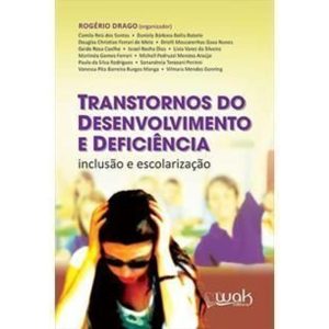 TRANSTORNOS DO DESENVOLVIMENTO E DEFICIENCIA - INCLUSAO E ESCOLARIZACAO - 1 - WAK EDITORA