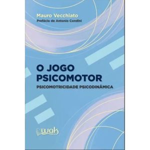 O JOGO PSICOMOTOR - PSICOMOTRICIDADE PSICODINÂMICA - WAK EDITORA