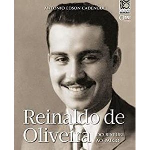 REINALDO DE OLIVEIRA - DO BISTURI AO PALCO - CEPE EDITORA