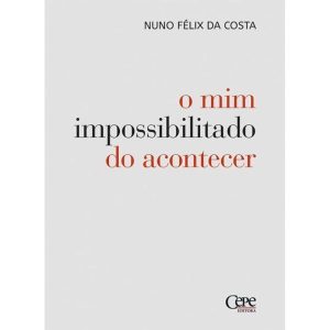 O MIM IMPOSSIBILITADO DO ACONTECER - CEPE EDITORA
