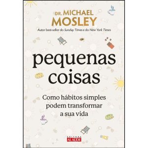 Pequenas coisas: como hábitos simples podem transformar a sua vida - EDITORA ALAÚDE