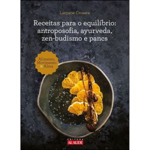 Receitas para o equilíbrio: antroposofia, ayurveda, zen-budismo e pancs - EDITORA ALAÚDE