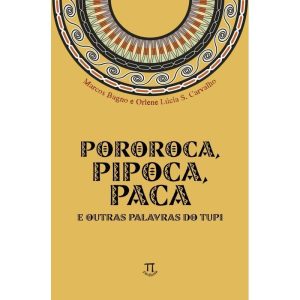POROROCA PIPOCA PACA E OUTRAS PALAVRAS DO TUPI - PARABOLA