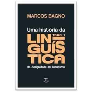 Uma história da linguística, tomo 1: da Antiguidade ao Iluminismo - PARABOLA