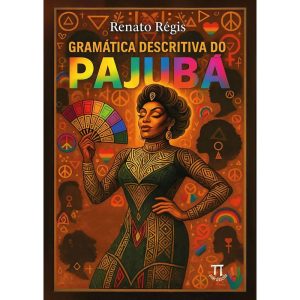Gramática descritiva do Pajubá: em diálogo com as linguísticas queer, africana e antropológica - PARABOLA
