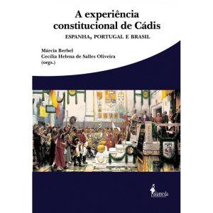A experiência constitucional de Cádis: Espanha, Portugal e Brasil - ALAMEDA CASA EDITORIAL