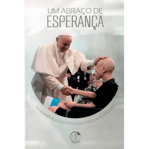 Um abraco de esperanca: pensamentos do papa francisco aos doente - EDIÇÕES CNBB