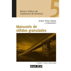TEORIA E PRATICA DO TRATAMENTO DE MINERIOS - MANUSEIO DE SOLIDOS GRANULADOS - 2 - OFICINA DE TEXTOS