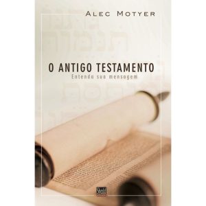 ANTIGO TESTAMENTO, O- ENTENDA A SUA MENSAGEM - SHEDD PUBLICAÇOES